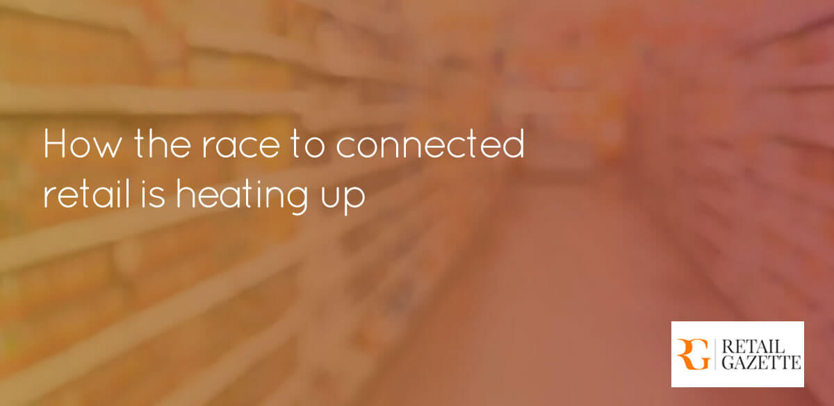 How the race to connected retail is heating up