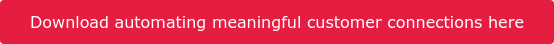 Download automating meaningful customer connections here