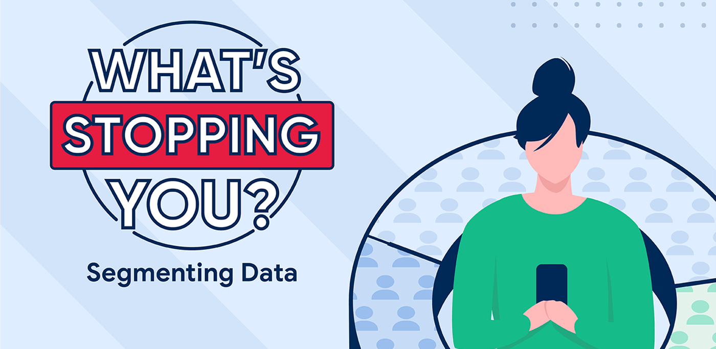 What's Stopping You Series - Segmentation