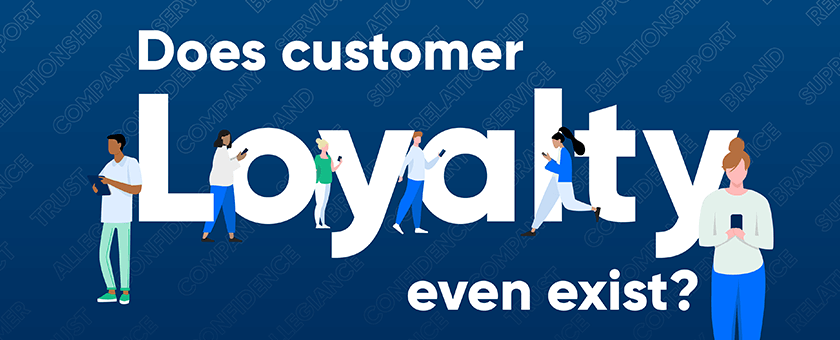 Does customer loyalty even exist?